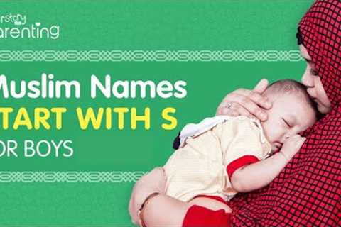 20 Beautiful Muslim/Islamic Baby Boy Names That Start with S