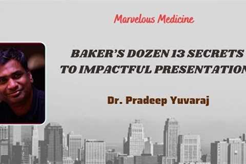 BAKER’S DOZEN 13 SECRETS TO IMPACTFUL PRESENTATIONS  Dr .Pradeep Yuvaraj