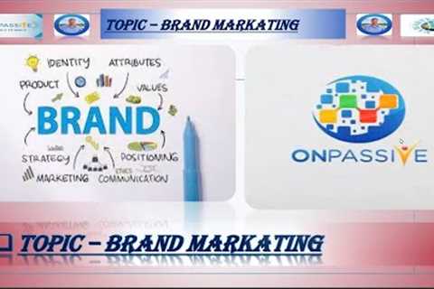 #ONPASSIVE #ashmufareh #mdanwarkabir || TOPIC- BRAND MARKETING || WHAT IS BRAND MARKETING & ETC ..