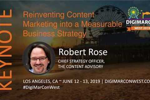 Reinventing Content Marketing into a Measurable Business Strategy   Robert Rose, The Content Advisor