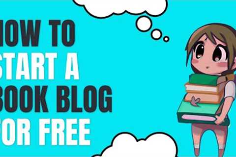 How To Start a Book Blog for Free (Ultimate Guide for 2023)