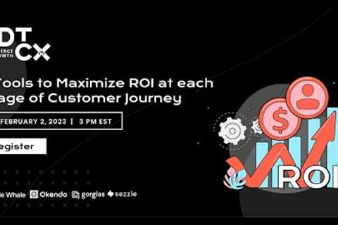 5 Tools to Maximize ROI at each Stage of Customer Journey