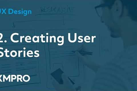 2. Creating User Stories  | UX Design | XMPRO