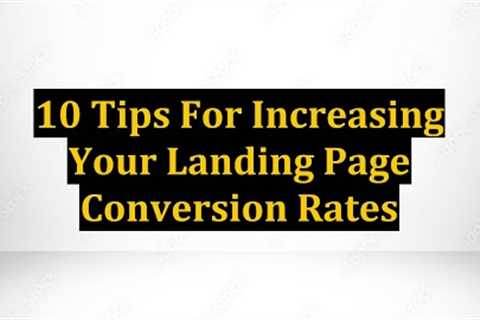 10 Tips For Increasing Your Landing Page Conversion Rates