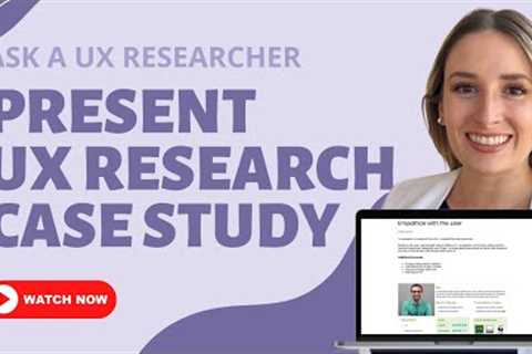 How to Present a User Research Case Study?