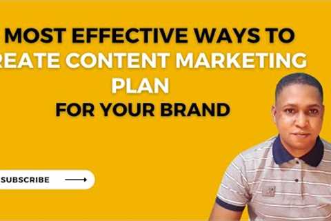 6 Most Effective Ways To Create Content Marketing Plan for Your Brand