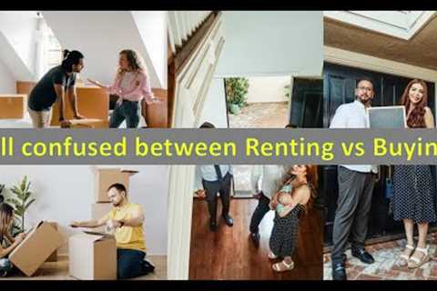 Rent vs Buy - Still confused to decide?