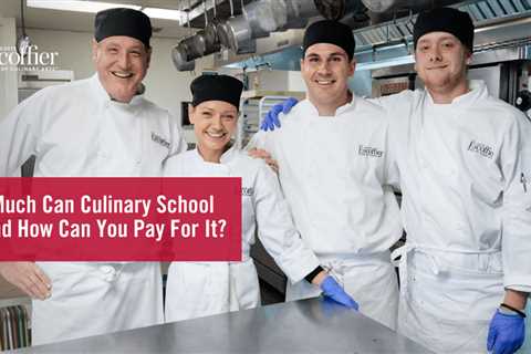 How Much Can Culinary School Cost and How Can You Pay For It?