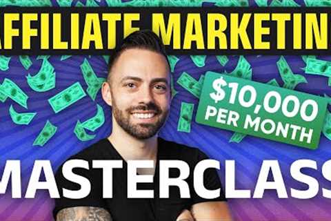 Affiliate Marketing Tutorial: 52-Minute Masterclass (Make $10k a Month in 2023)