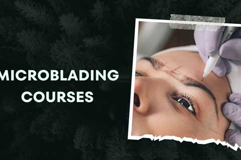 4 Best Microblading Courses For Beginners in 2023