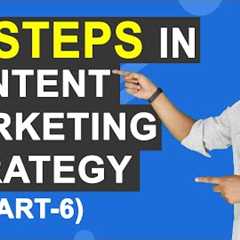 Content Marketing Course | 10 - Steps in Content Marketing Strategy | (Part -6)