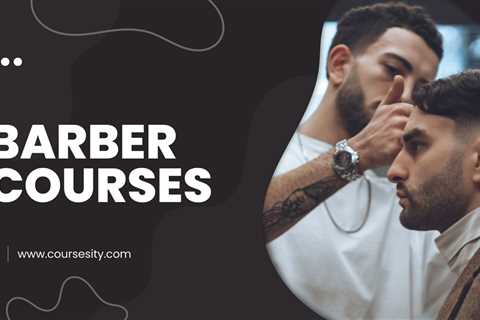 7 Best Barber Courses For Beginners in 2023