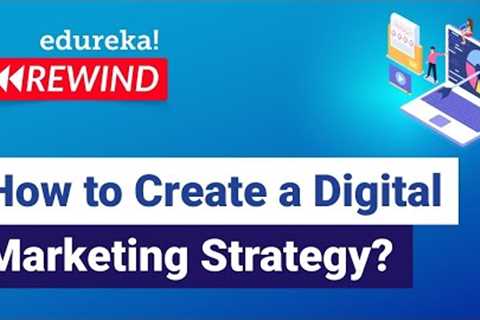 How to Create a Digital Marketing Strategy?  | Digital Marketing Tutorial  | Edureka Rewind