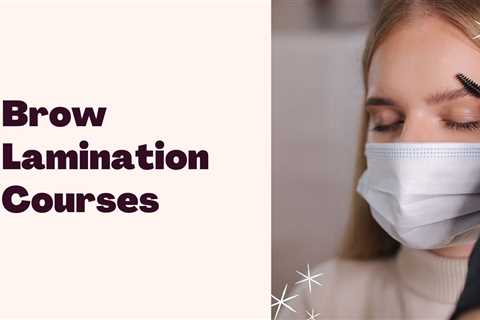 6 Best Brow Lamination Courses For Beginners in 2023