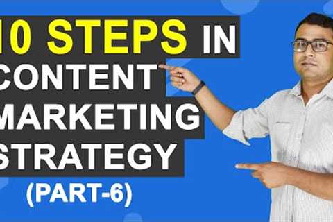 Content Marketing Course | 10 - Steps in Content Marketing Strategy | (Part -6)