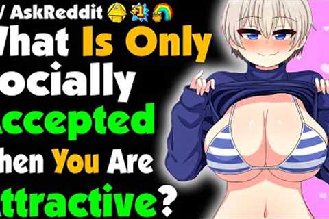 What Is ONLY Socially Accepted When You Are ATTRACTIVE?