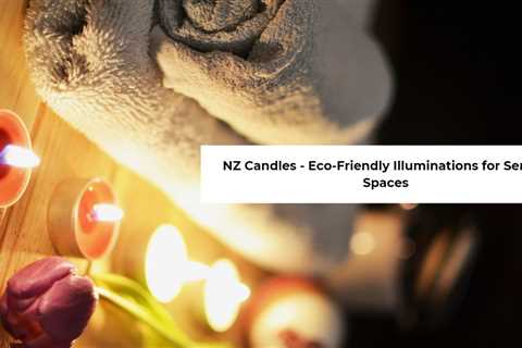 NZ Candles – Eco-Friendly Illuminations for Serene Spaces