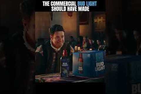 The commercial Bud Light should have made