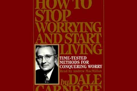 How to Stop Worrying and Start Living: Time-Tested Methods for Conquering Worry Review