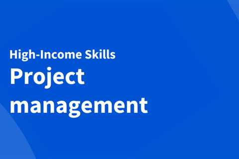 A high-income skill you can start learning today: project management