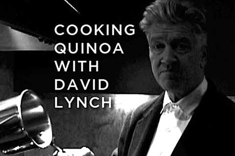 David Lynch Teaches You to Cook His Quinoa Recipe in a Strange, Surrealist Video