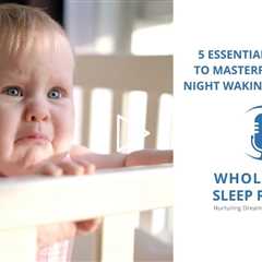 5 Essential Strategies to Masterfully Handle Night Wakings in Children