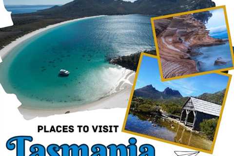 Places to Visit in Tasmania