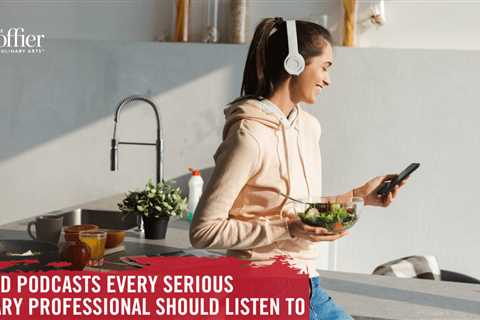 10 Food Podcasts Every Serious Culinary Professional Should Listen To