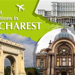 Tourist Attractions in Bucharest