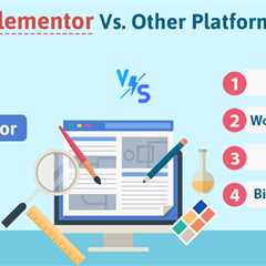 Elementor Vs. Other Platforms