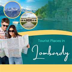 Tourist Places in Lombardy