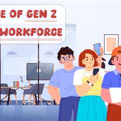 Gen Z in the Workforce