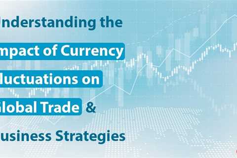 Impact of Currency Fluctuations on Global Trade