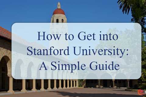 How to Get into Stanford University?: A Simple Guide