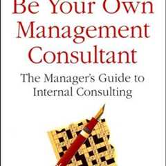 Be Your Own Management Consultant: The Manager's Guide to Internal Consulting (Financial Times)