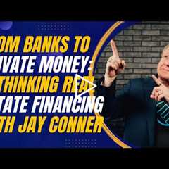 From Banks to Private Money: Rethinking Real Estate Financing with Jay Conner