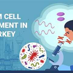 Stem Cell Treatment in Turkey