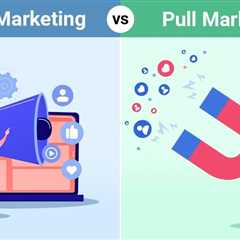 Push Marketing vs Pull Marketing