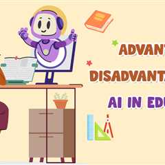 Advantages and Disadvantages of AI in Education