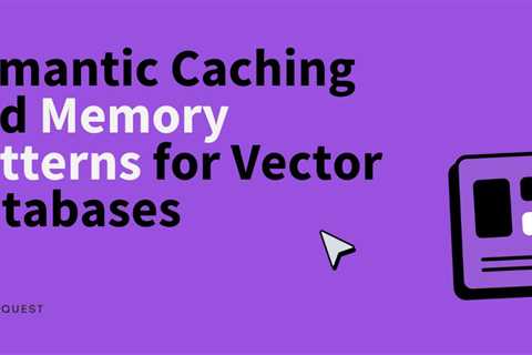 Semantic Caching and Memory Patterns for Vector Databases
