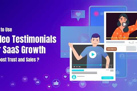 Video Testimonials for SaaS Growth