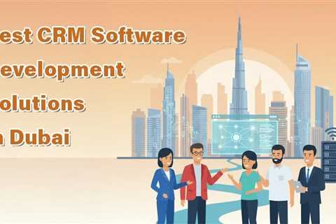 CRM Software Development Solutions in Dubai