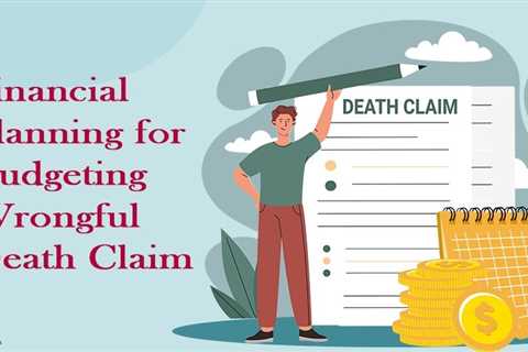 How to Budget a Wrongful Death Claim?