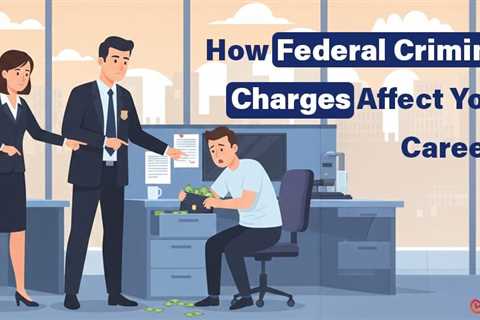 Career Impact of Federal Criminal Charges