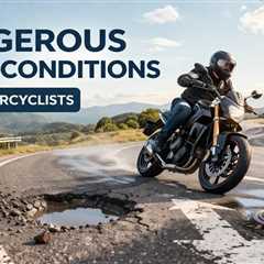 Dangerous Road Conditions for Motorcyclists