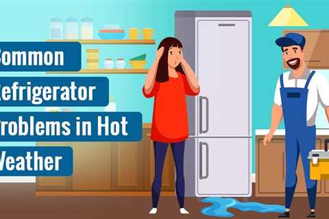 Refrigerator Problems in Hot Weather