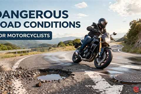 Dangerous Road Conditions for Motorcyclists