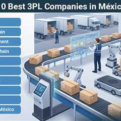 10 3PL Companies in México to Optimize Your Shipping in 2026