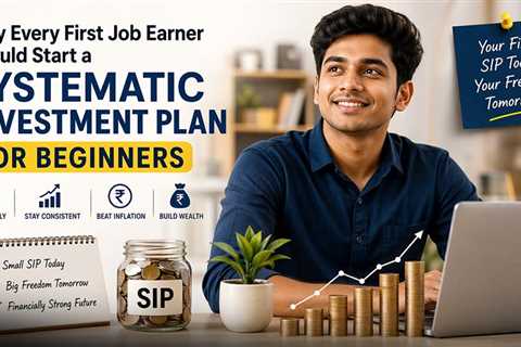 Why Every First Job Earner Should Immediately Start a SIP?