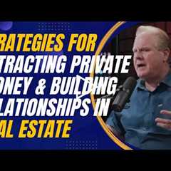 Strategies for Attracting Private Money and Building  Relationships in Real Estate